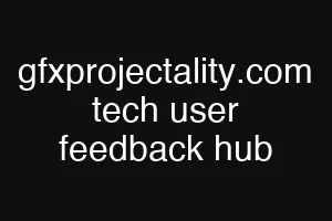 gfxprojectality.com tech user feedback hub