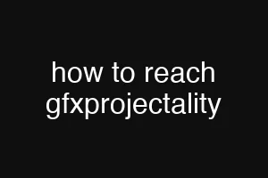 how to reach gfxprojectality