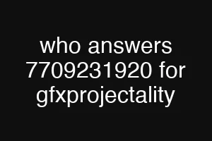 who answers 7709231920 for gfxprojectality